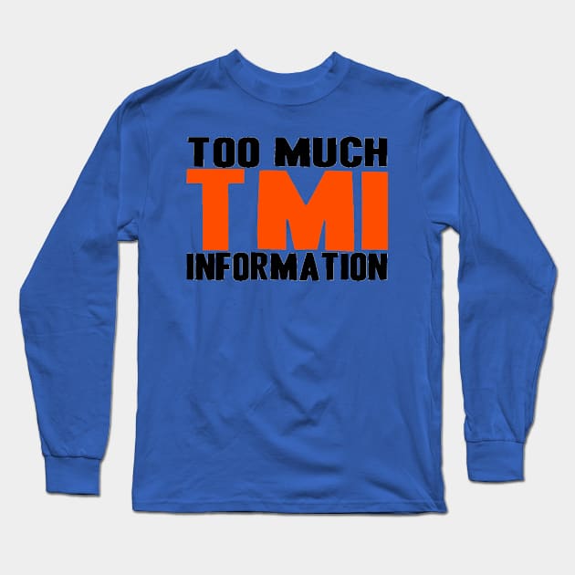 TMI Long Sleeve T-Shirt by truthtopower